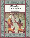Cmo Leer el Arte Egipcio. Gua de Jeroglficos del Antiguo Egipto